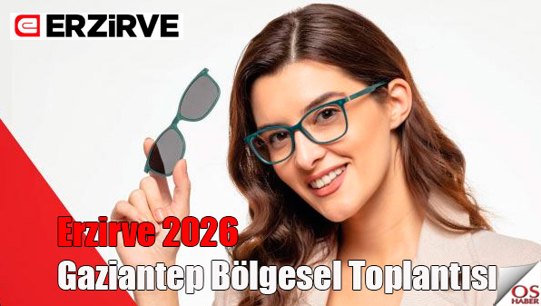 Erzirve 2026 Gaziantep Bölgesel Toplantısı! Yerli Gözlük Üretimi ve Yeni Sezon Lansmanı