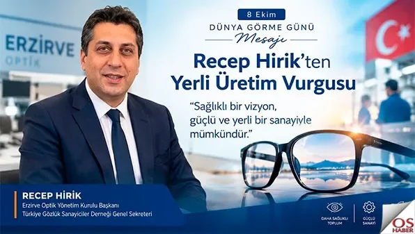 Recep Hirik’ten Dünya Görme Günü mesajı! Yerli üretim vurgusu